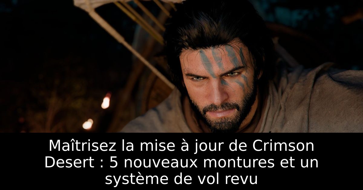 Maîtrisez la mise à jour de Crimson Desert : 5 nouveaux montures et un système de vol revu
