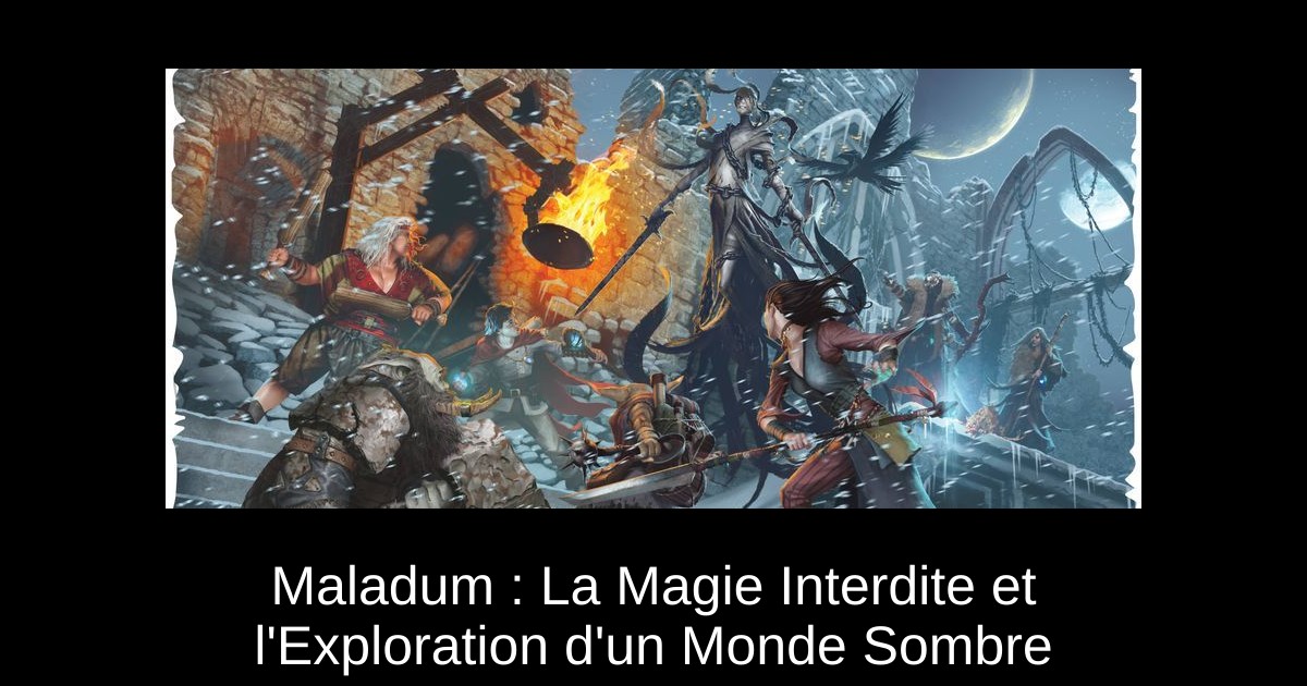 Maladum : La Magie Interdite et l'Exploration d'un Monde Sombre