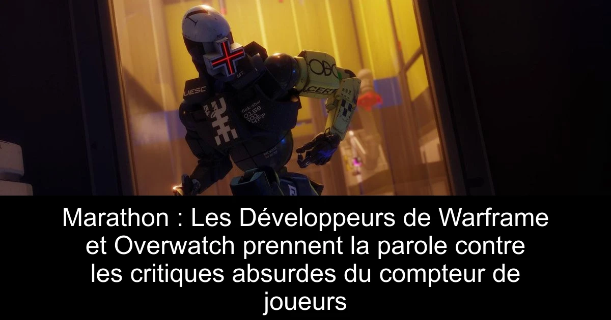 Marathon : Les Développeurs de Warframe et Overwatch prennent la parole contre les critiques absurdes du compteur de joueurs