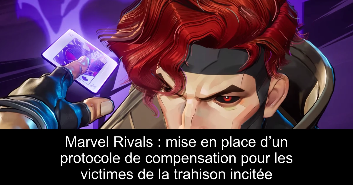 Marvel Rivals : mise en place d’un protocole de compensation pour les victimes de la trahison incitée