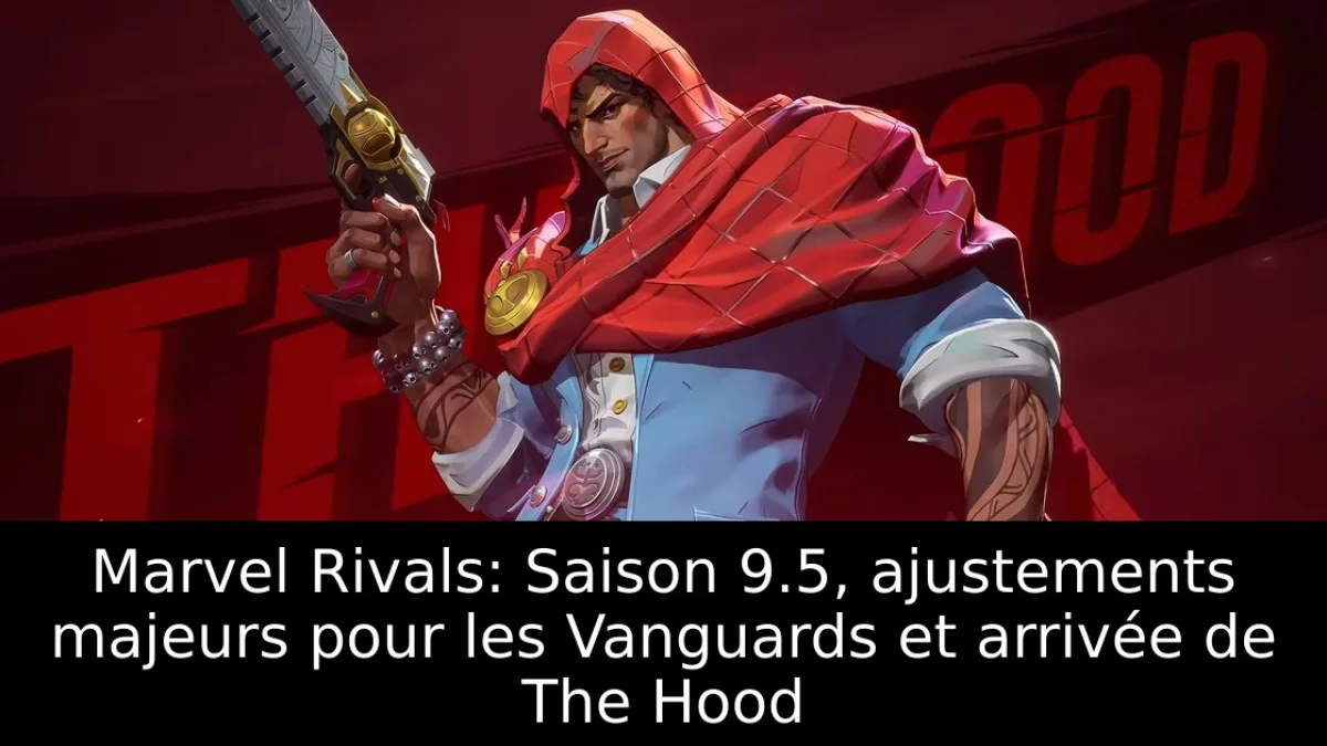 Marvel Rivals: Saison 9.5, ajustements majeurs pour les Vanguards et arrivée de The Hood