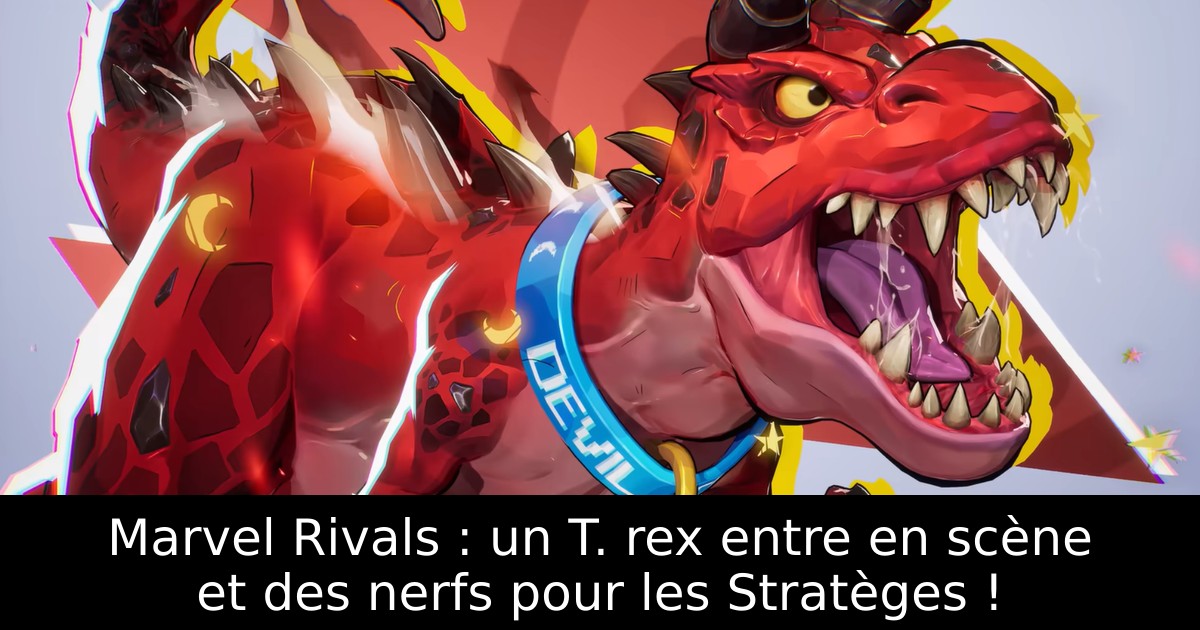 Marvel Rivals : un T. rex entre en scène et des nerfs pour les Stratèges !