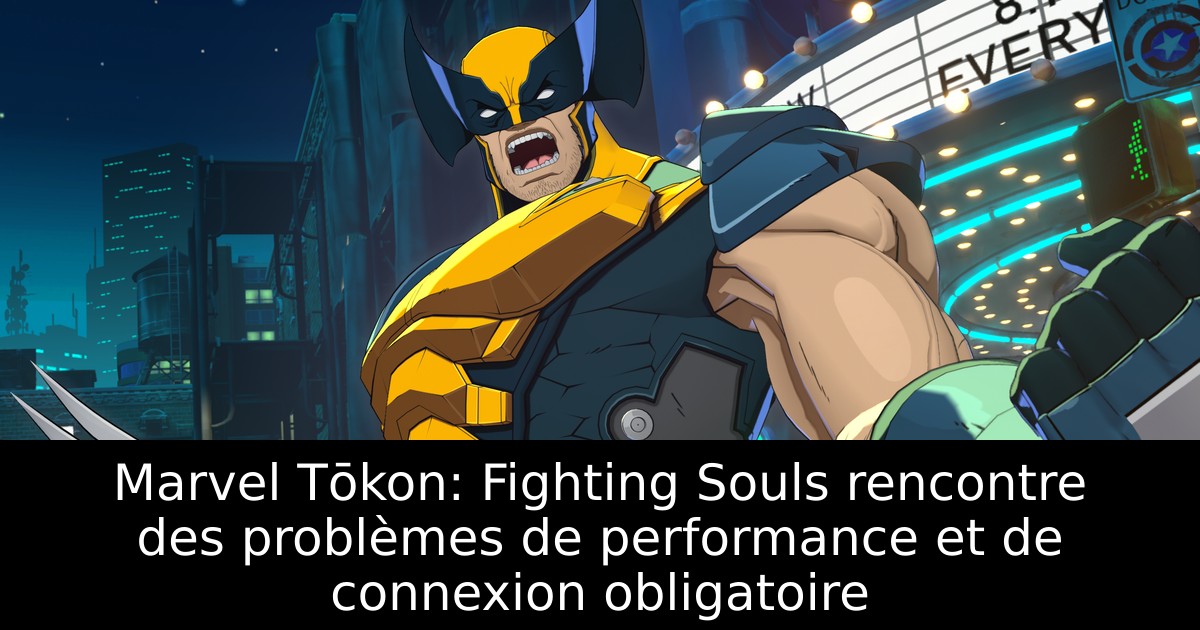 Marvel Tōkon: Fighting Souls rencontre des problèmes de performance et de connexion obligatoire