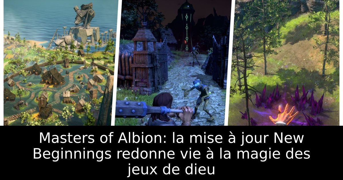 Masters of Albion: la mise à jour New Beginnings redonne vie à la magie des jeux de dieu