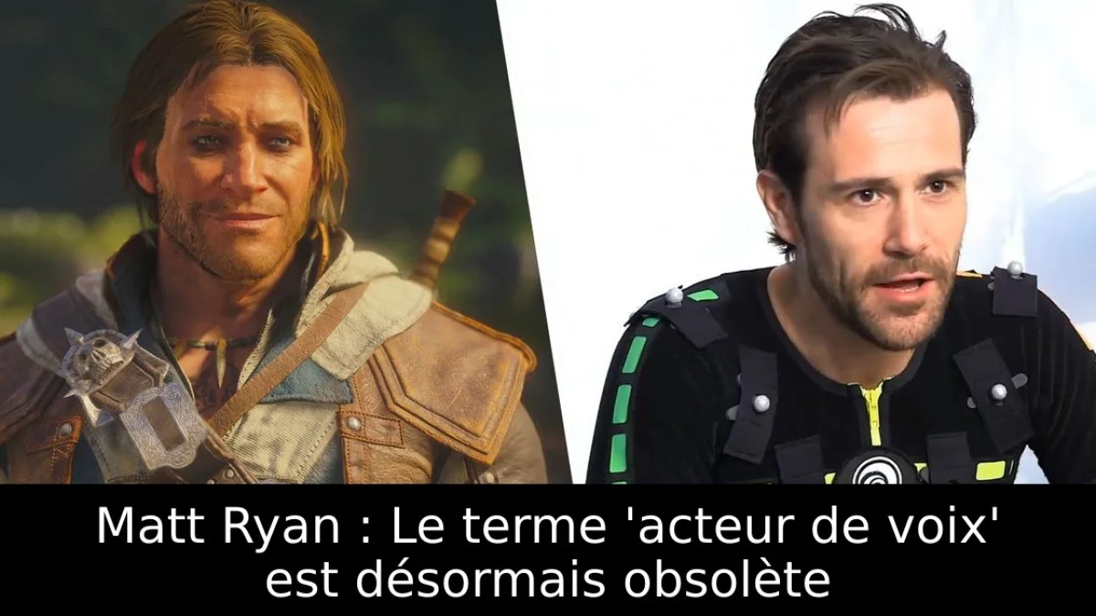 Matt Ryan : Le terme 'acteur de voix' est désormais obsolète