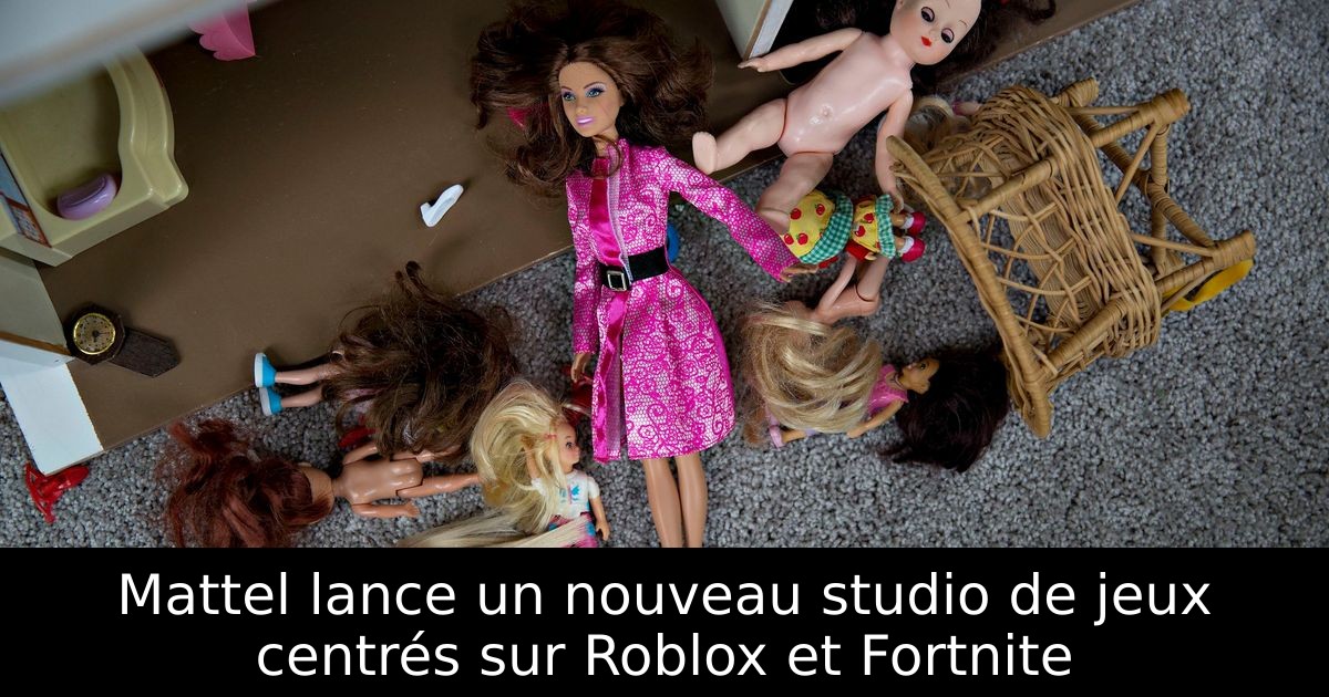 Mattel lance un nouveau studio de jeux centrés sur Roblox et Fortnite