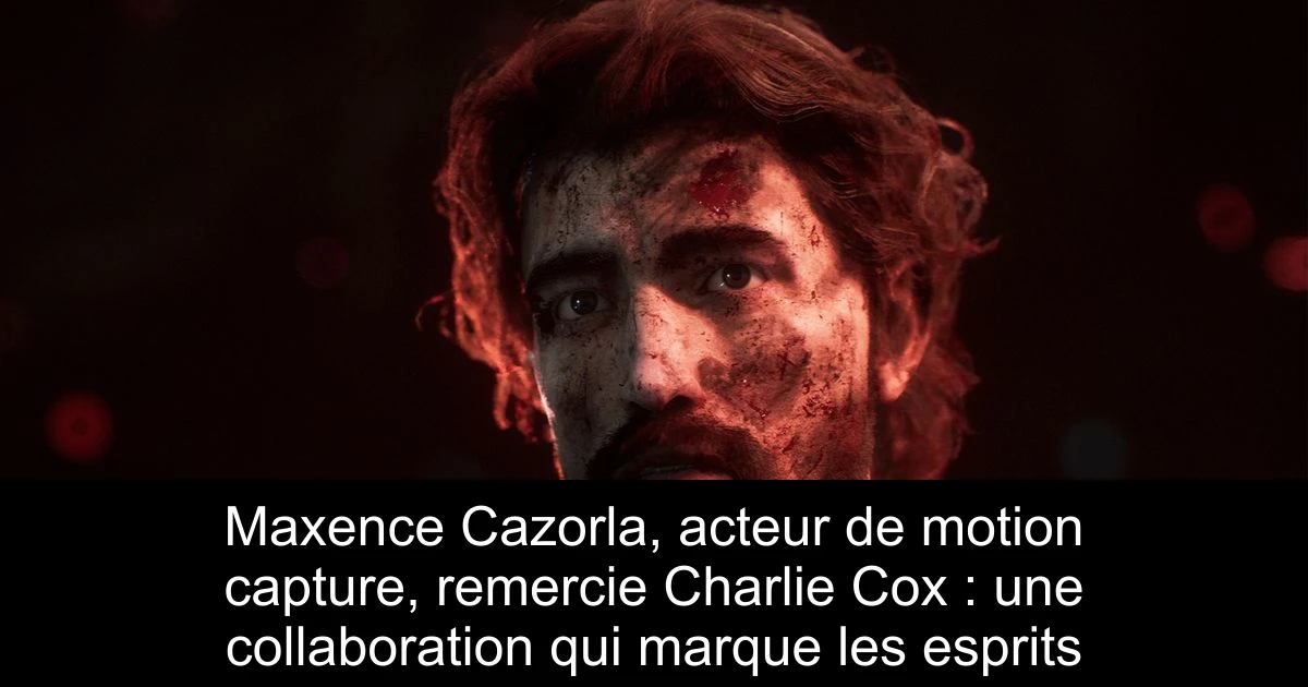 Maxence Cazorla, acteur de motion capture, remercie Charlie Cox : une collaboration qui marque les esprits