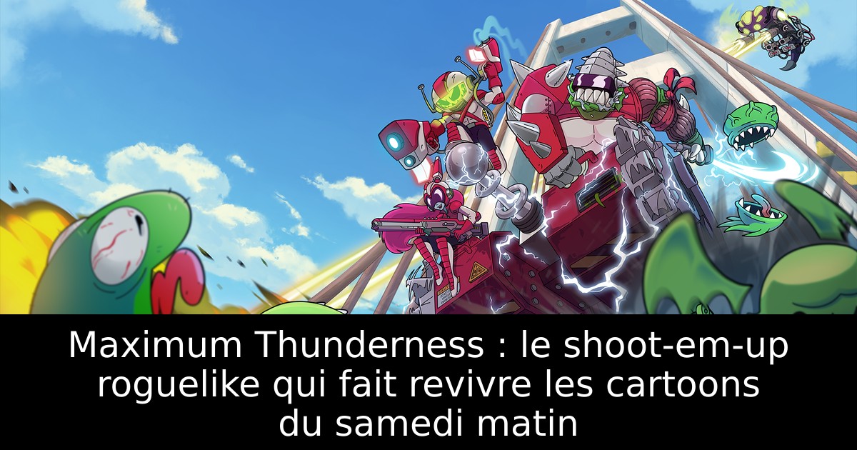 Maximum Thunderness : le shoot-em-up roguelike qui fait revivre les cartoons du samedi matin