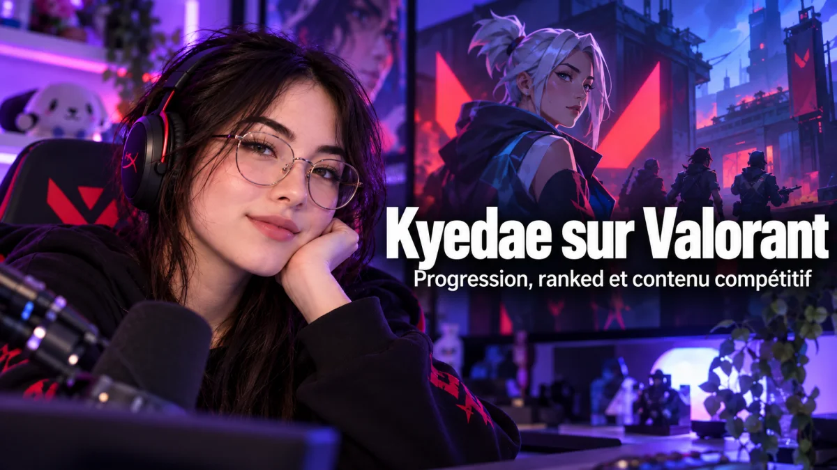 Kyedae sur Valorant : progression, ranked et contenu compétitif
