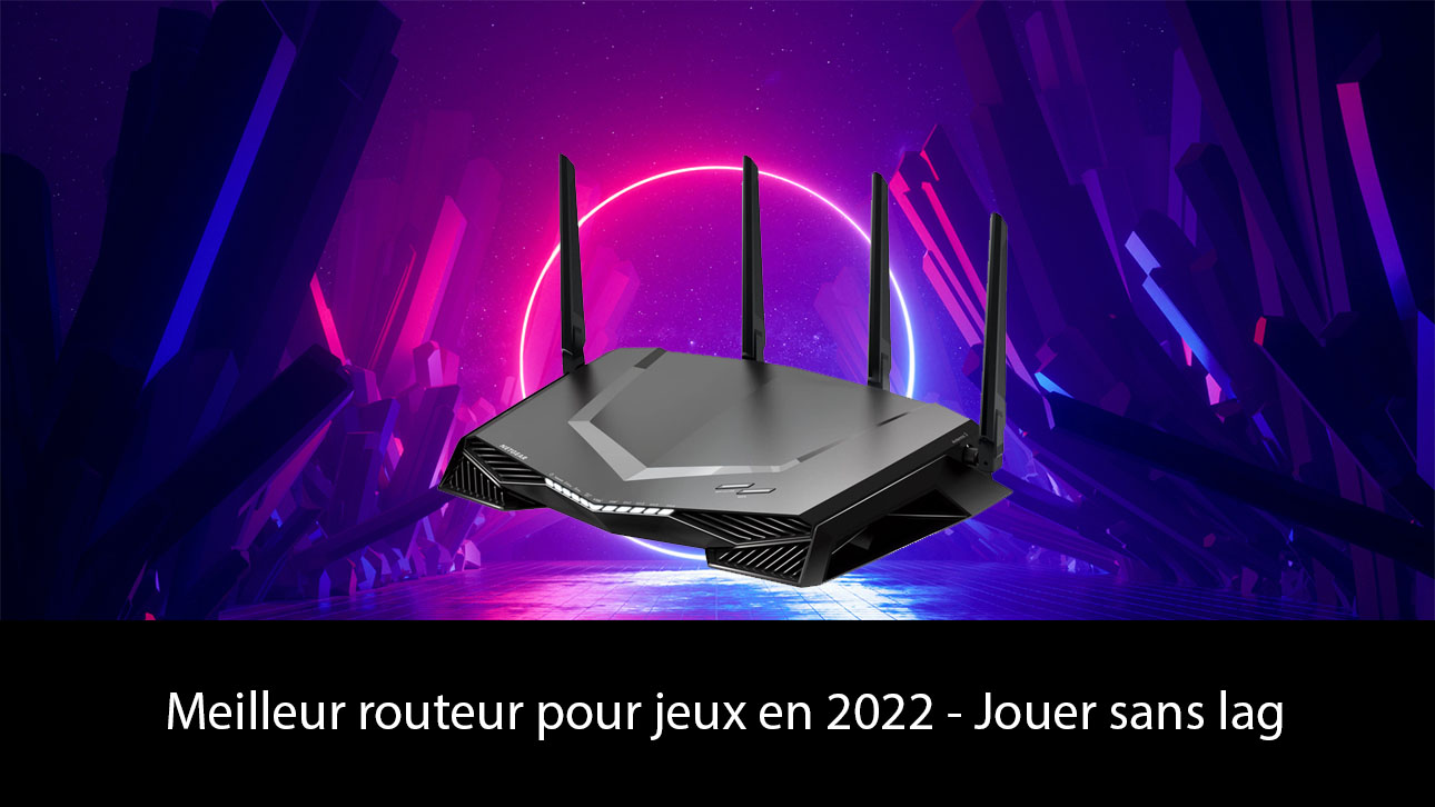 Meilleur routeur pour jeux en 2022 - Jouer sans lag