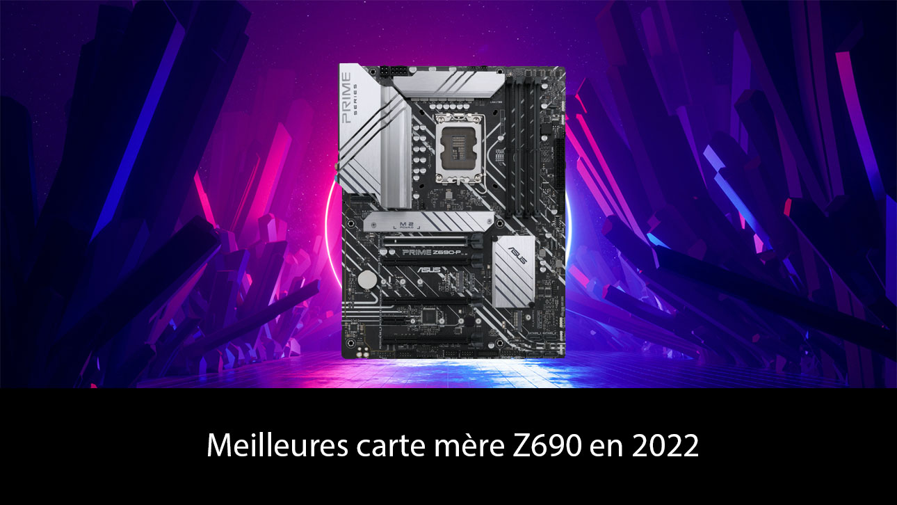 Meilleure carte mère Z690 en 2022