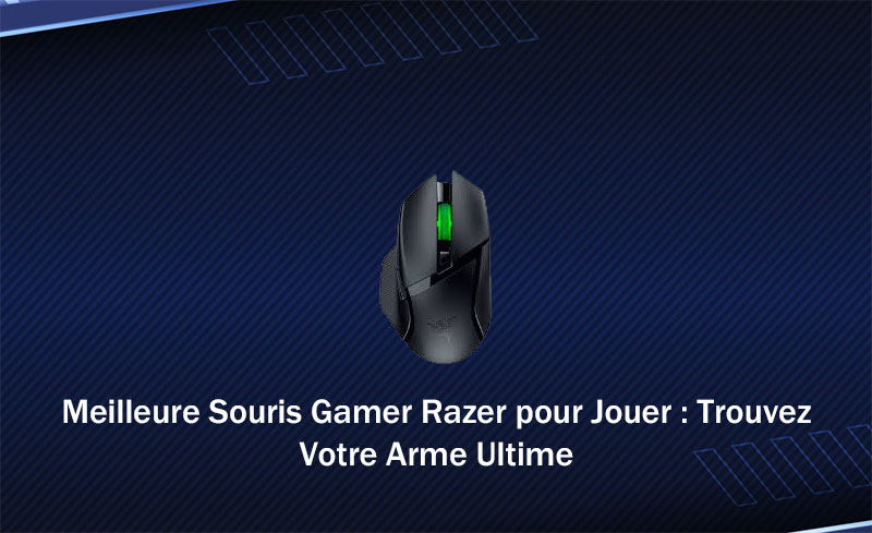 Meilleure Souris Gamer Razer pour Jouer : Trouvez Votre Arme Ultime