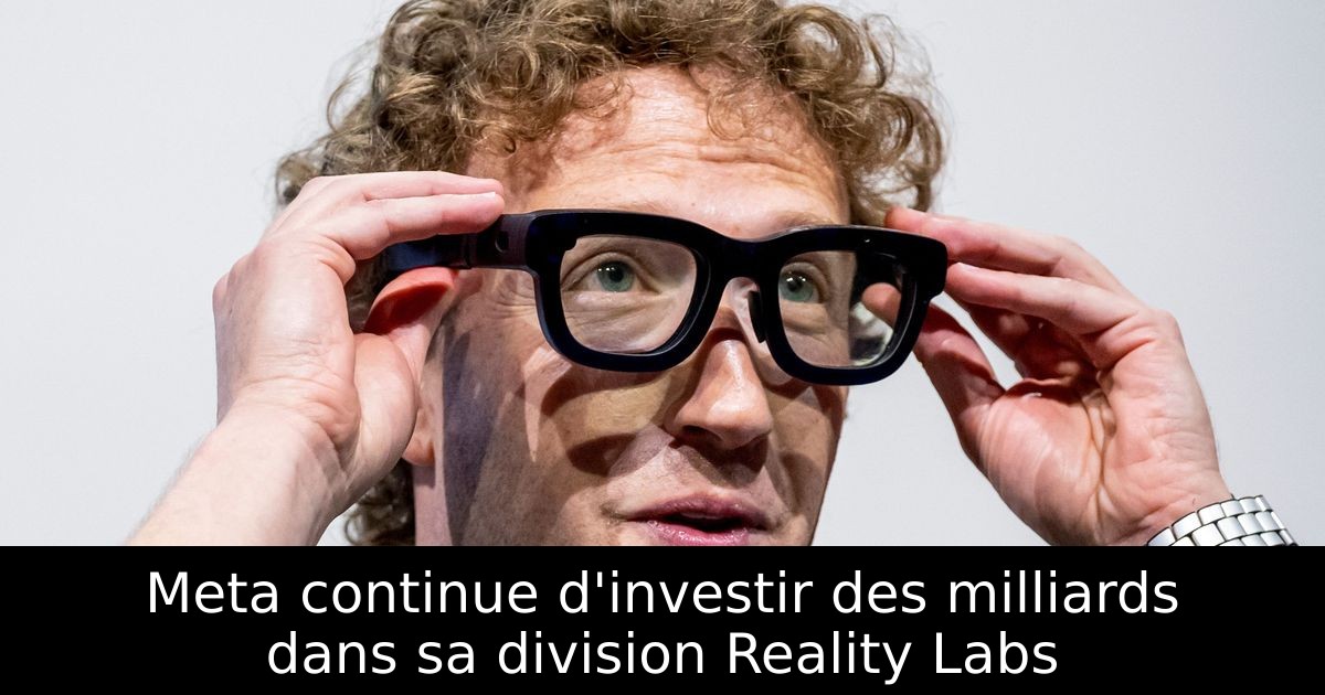 Meta continue d'investir des milliards dans sa division Reality Labs