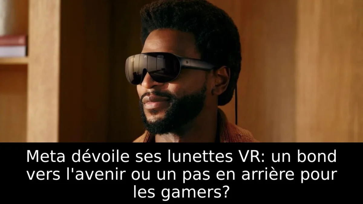 Meta dévoile ses lunettes VR: un bond vers l'avenir ou un pas en arrière pour les gamers?