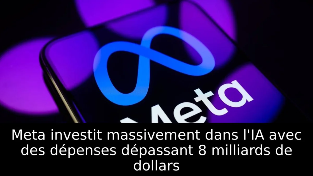 Meta investit massivement dans l'IA avec des dépenses dépassant 8 milliards de dollars