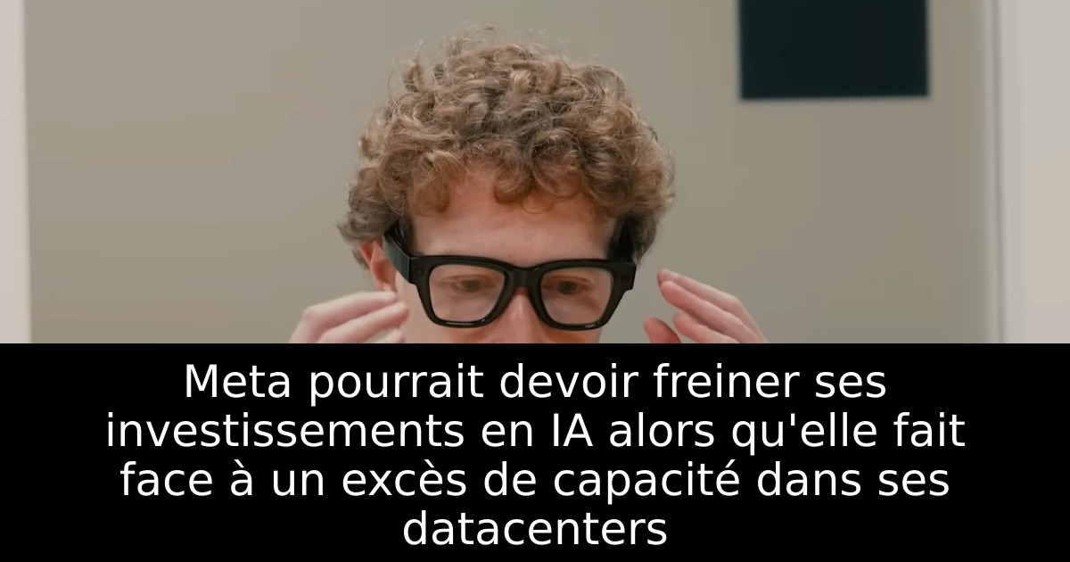 Meta pourrait devoir freiner ses investissements en IA alors qu'elle fait face à un excès de capacité dans ses datacenters