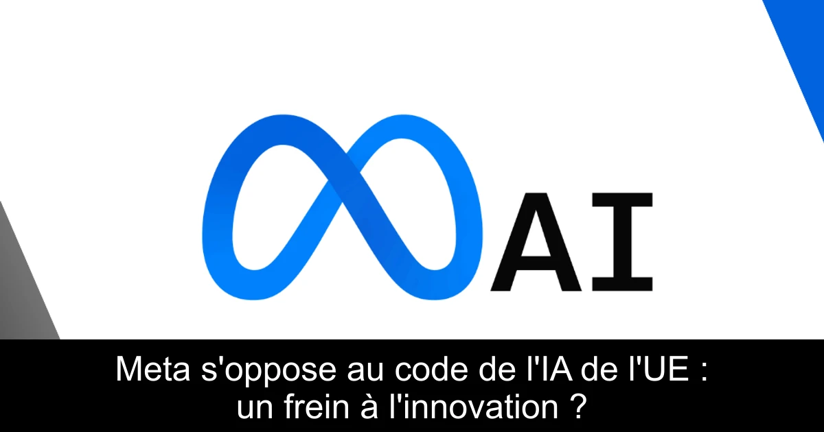 Meta s'oppose au code de l'IA de l'UE : un frein à l'innovation ?