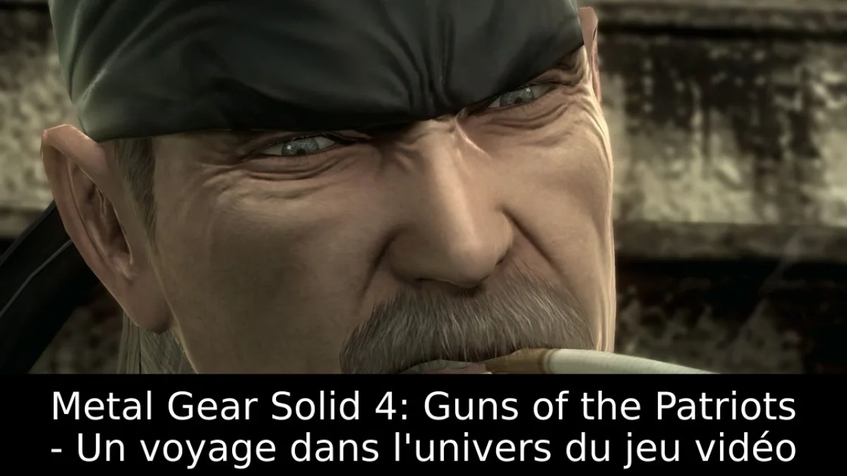 Metal Gear Solid 4: Guns of the Patriots - Un voyage dans l'univers du jeu vidéo
