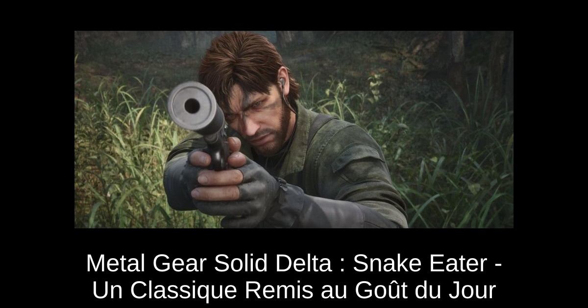 Metal Gear Solid Delta : Snake Eater - Un Classique Remis au Goût du Jour