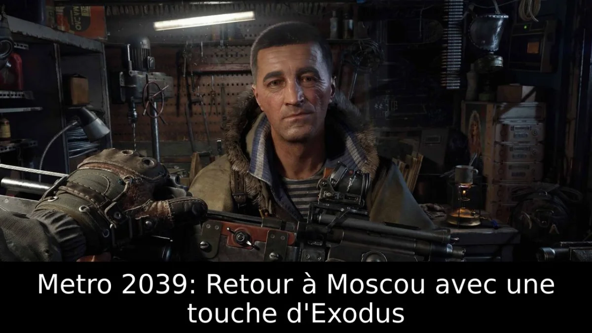 Metro 2039: Retour à Moscou avec une touche d'Exodus