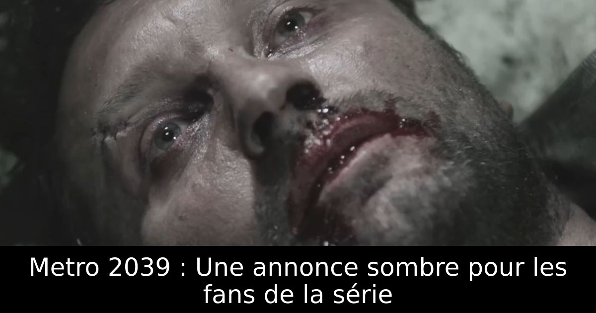 Metro 2039 : Une annonce sombre pour les fans de la série