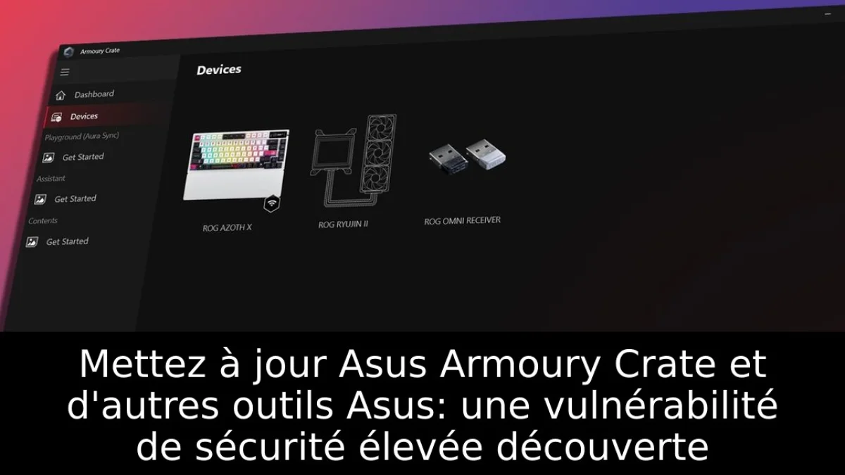 Mettez à jour Asus Armoury Crate et d'autres outils Asus: une vulnérabilité de sécurité élevée découverte