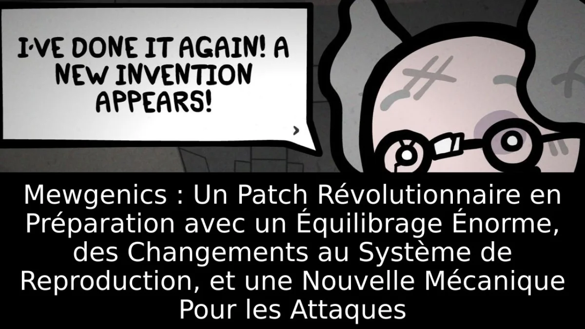 Mewgenics : Un Patch Révolutionnaire en Préparation avec un Équilibrage Énorme, des Changements au Système de Reproduction, et une Nouvelle Mécanique Pour les Attaques