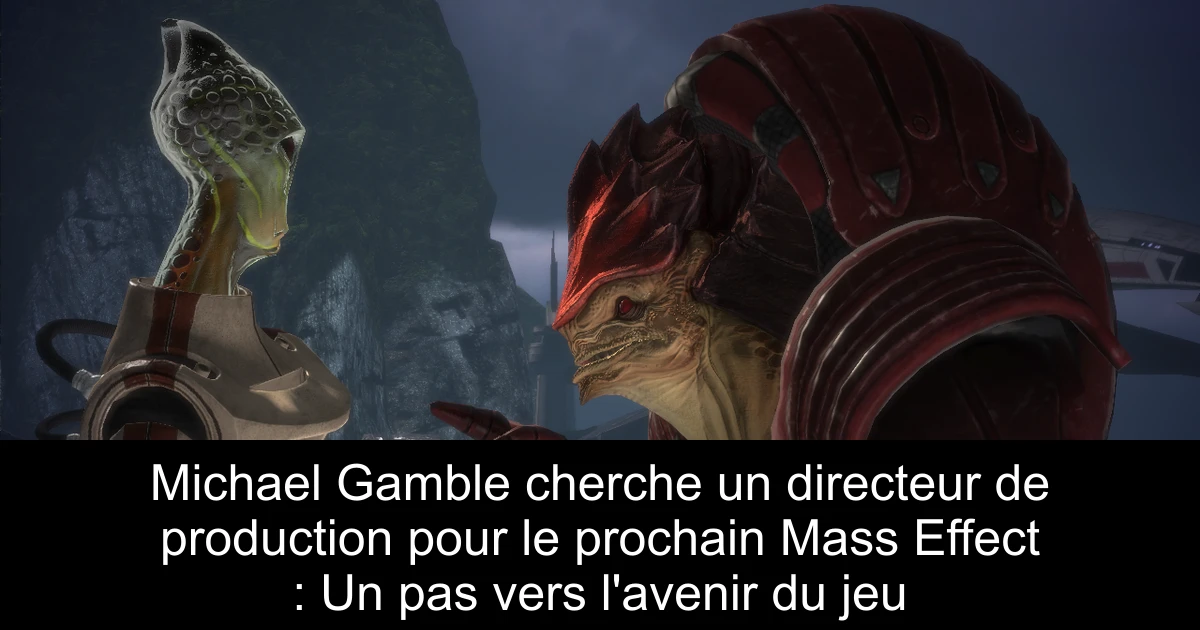 Michael Gamble cherche un directeur de production pour le prochain Mass Effect : Un pas vers l'avenir du jeu