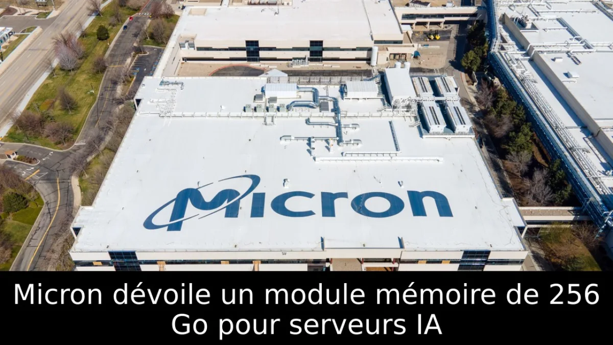 Micron dévoile un module mémoire de 256 Go pour serveurs IA
