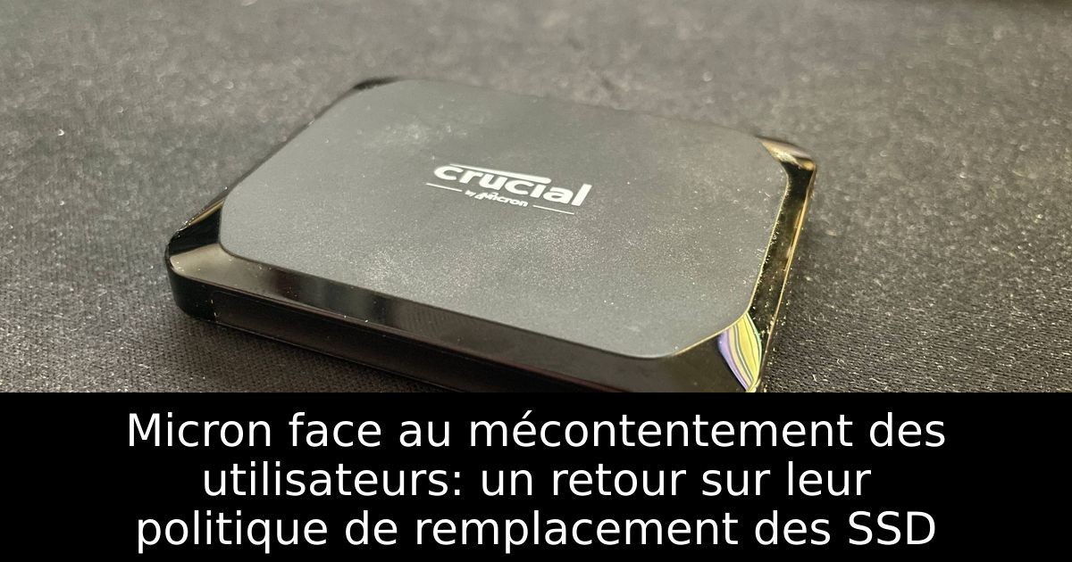 Micron face au mécontentement des utilisateurs: un retour sur leur politique de remplacement des SSD
