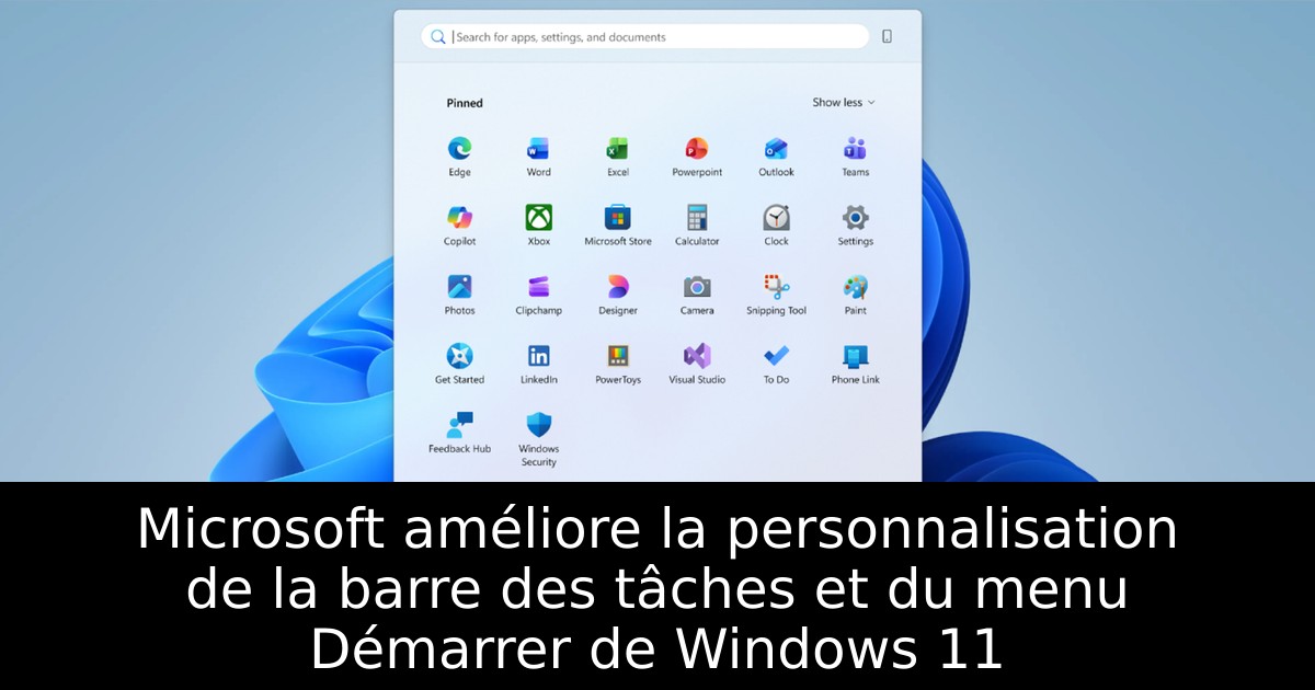 Microsoft améliore la personnalisation de la barre des tâches et du menu Démarrer de Windows 11