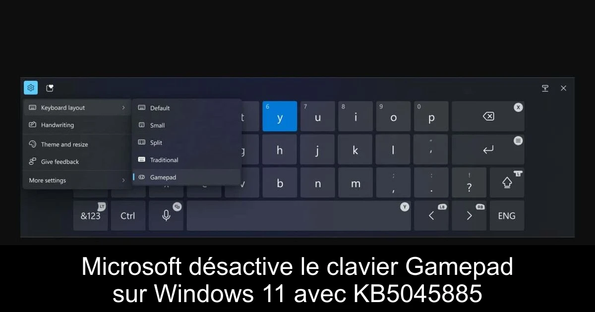 Microsoft désactive le clavier Gamepad sur Windows 11 avec KB5045885