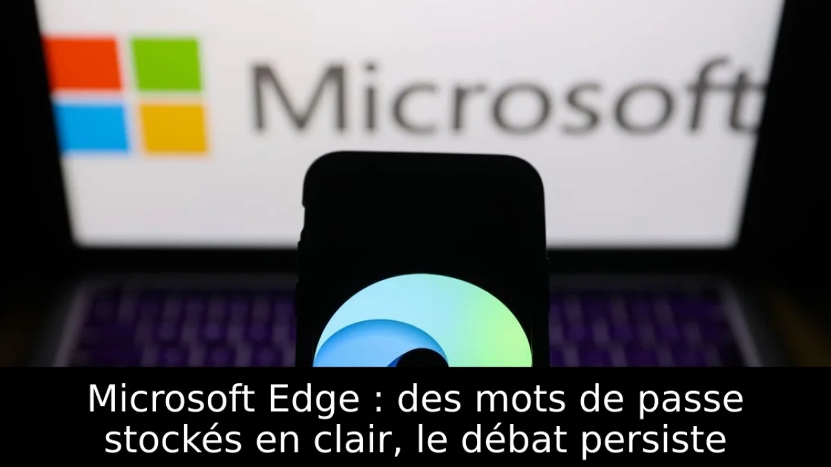 Microsoft Edge : des mots de passe stockés en clair, le débat persiste