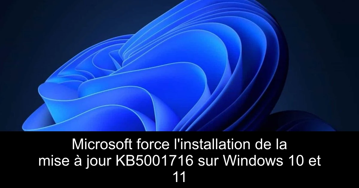 Microsoft force l'installation de la mise à jour KB5001716 sur Windows 10 et 11