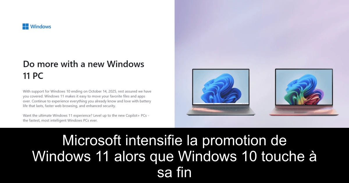 Microsoft intensifie la promotion de Windows 11 alors que Windows 10 touche à sa fin