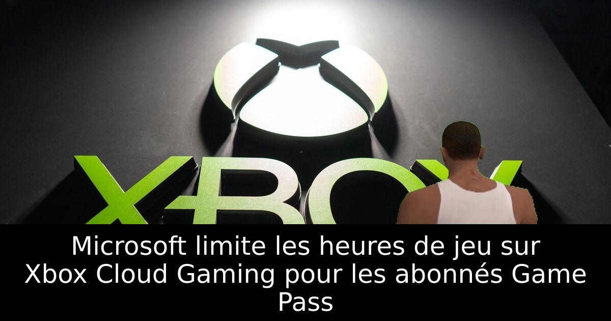 Microsoft limite les heures de jeu sur Xbox Cloud Gaming pour les abonnés Game Pass