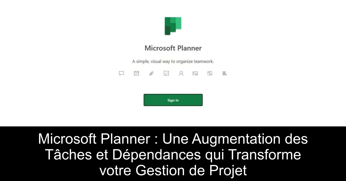 Microsoft Planner : Une Augmentation des Tâches et Dépendances qui Transforme votre Gestion de Projet
