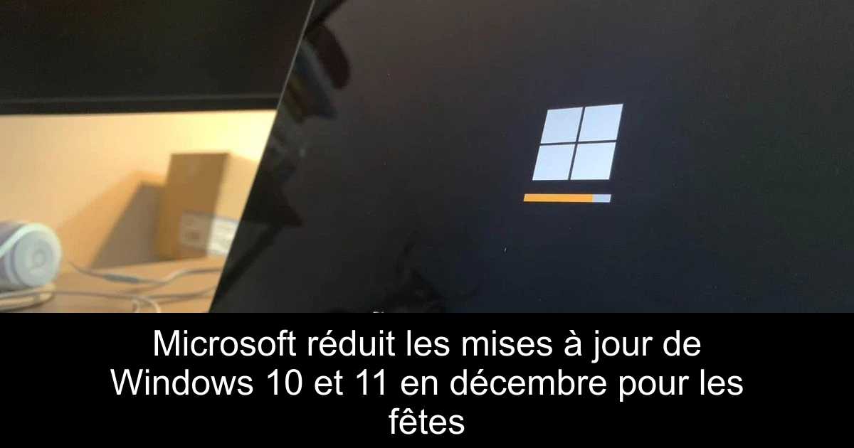 Microsoft réduit les mises à jour de Windows 10 et 11 en décembre pour les fêtes