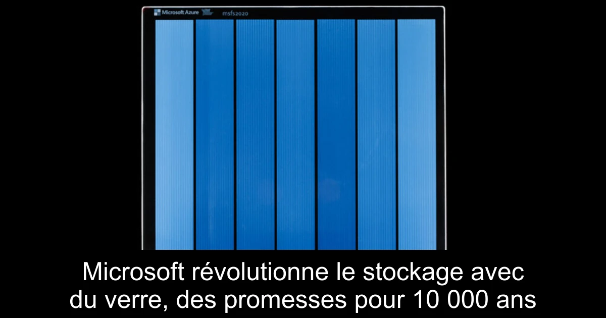 Microsoft révolutionne le stockage avec du verre, des promesses pour 10 000 ans