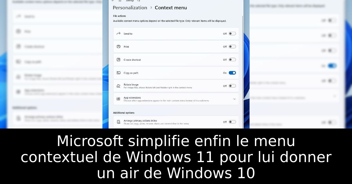 Microsoft simplifie enfin le menu contextuel de Windows 11 pour lui donner un air de Windows 10
