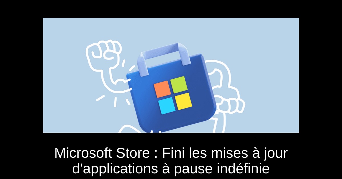 Microsoft Store : Fini les mises à jour d'applications à pause indéfinie