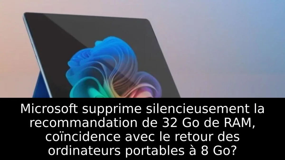 Microsoft supprime silencieusement la recommandation de 32 Go de RAM, coïncidence avec le retour des ordinateurs portables à 8 Go?