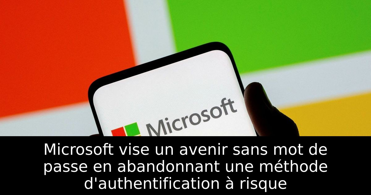 Microsoft vise un avenir sans mot de passe en abandonnant une méthode d'authentification à risque