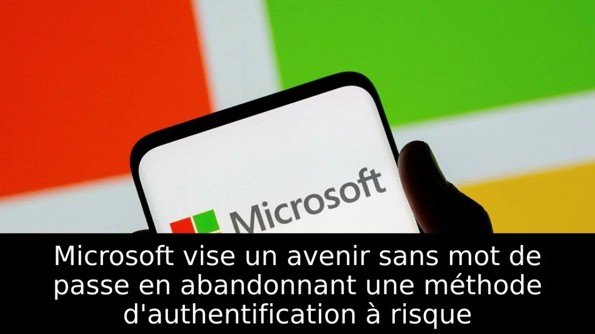 Microsoft vise un avenir sans mot de passe en abandonnant une méthode d'authentification à risque