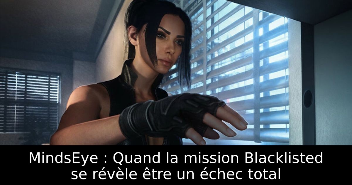 MindsEye : Quand la mission Blacklisted se révèle être un échec total