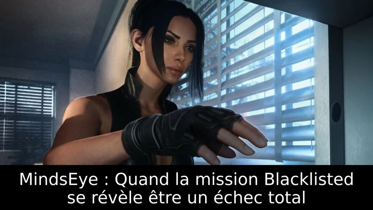 MindsEye : Quand la mission Blacklisted se révèle être un échec total
