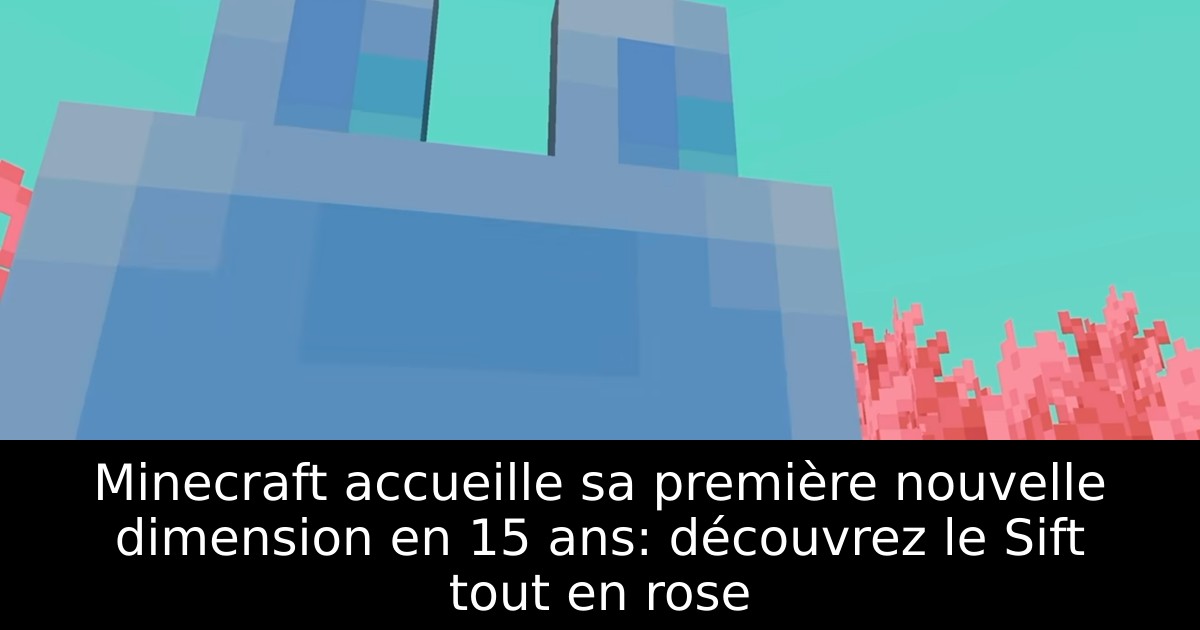 Minecraft accueille sa première nouvelle dimension en 15 ans: découvrez le Sift tout en rose