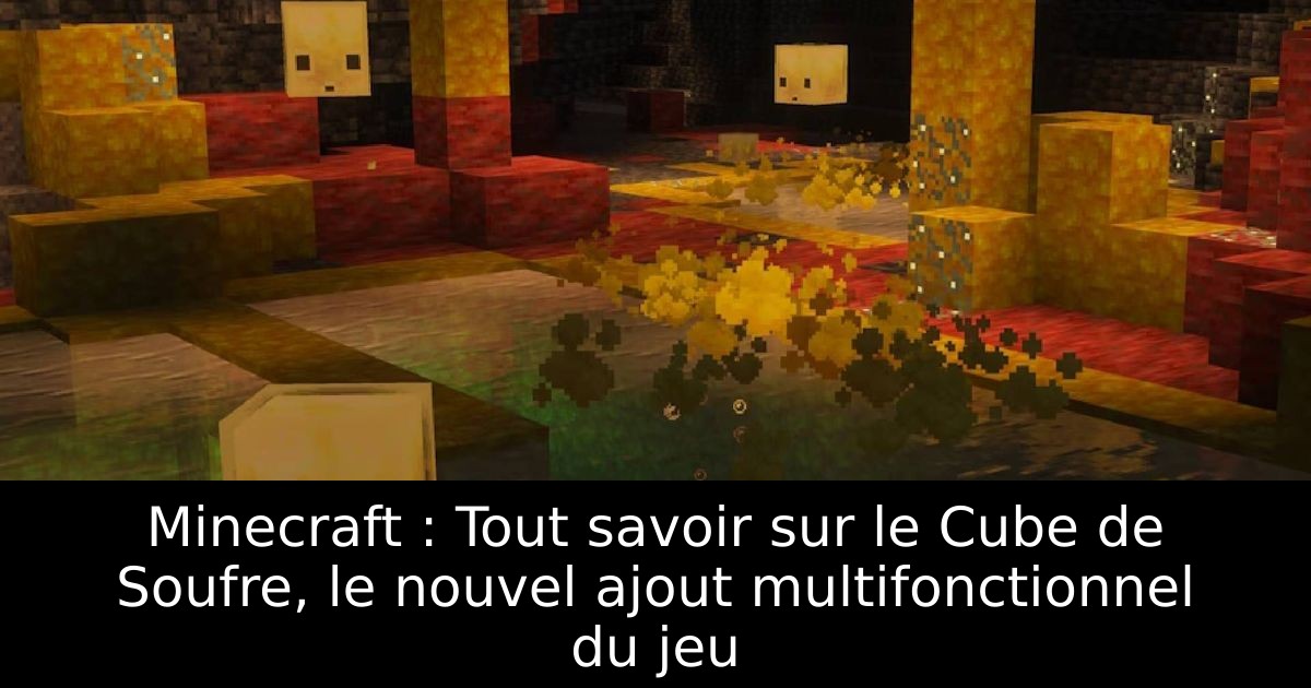 Minecraft : Tout savoir sur le Cube de Soufre, le nouvel ajout multifonctionnel du jeu