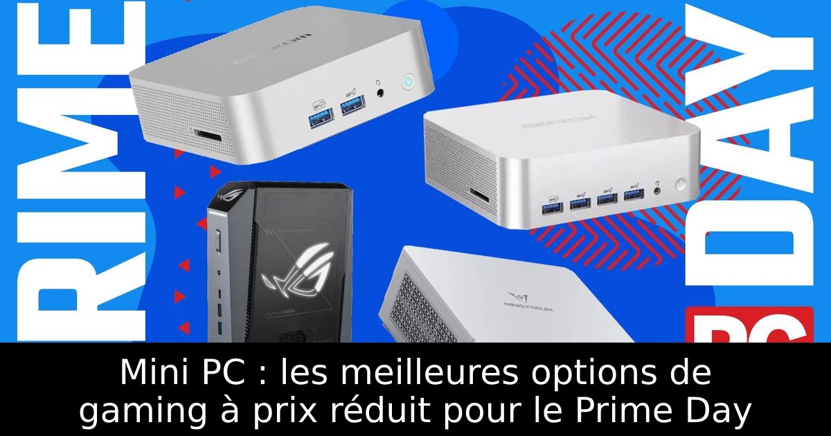 Mini PC : les meilleures options de gaming à prix réduit pour le Prime Day