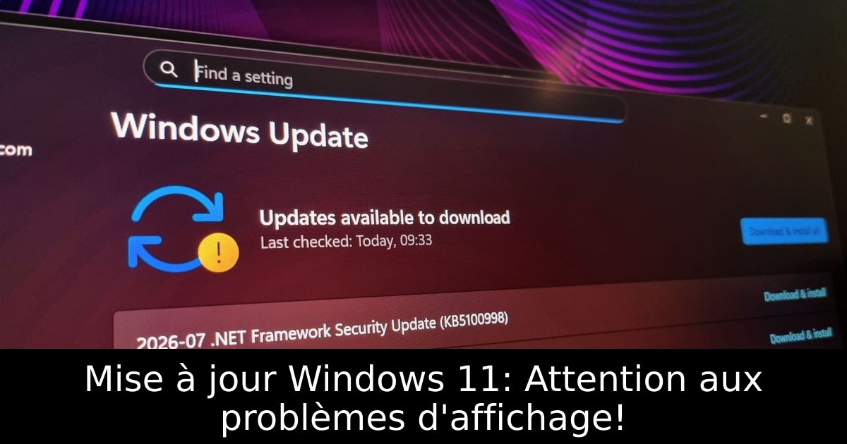 Mise à jour Windows 11: Attention aux problèmes d'affichage!